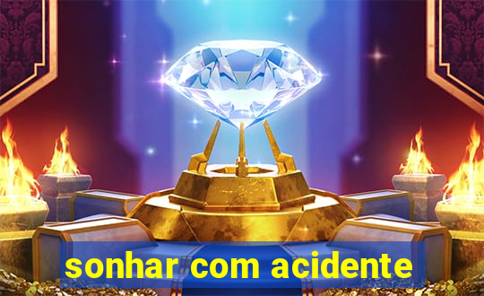 sonhar com acidente